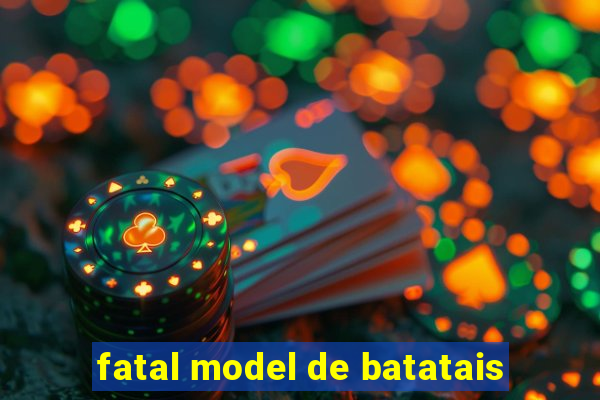 fatal model de batatais